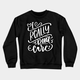 I Really Don't Care Crewneck Sweatshirt